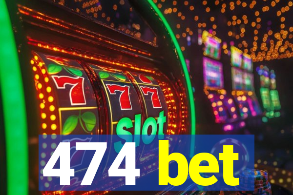 474 bet